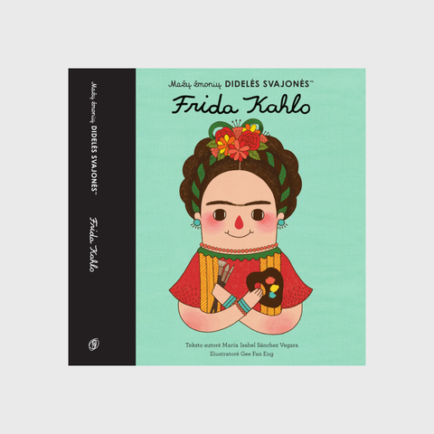 Frida Kahlo - Mažų žmonių DIDELĖS SVAJONĖS